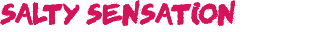 SALTY SENSATION